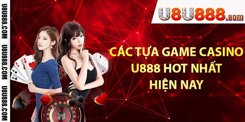 Các tựa game casino U888 hot nhất hiện nay