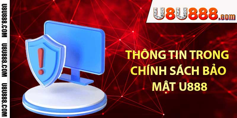 Cập nhật đầy đủ thông tin trong chính sách bảo mật U888