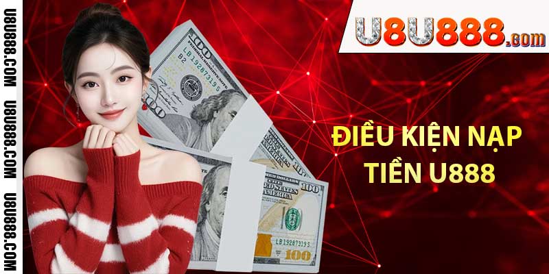 Điều kiện nạp tiền U888