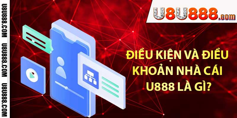 Điều kiện và điều khoản nhà cái U888 là gì?