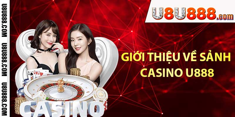 Giới thiệu về sảnh casino U888