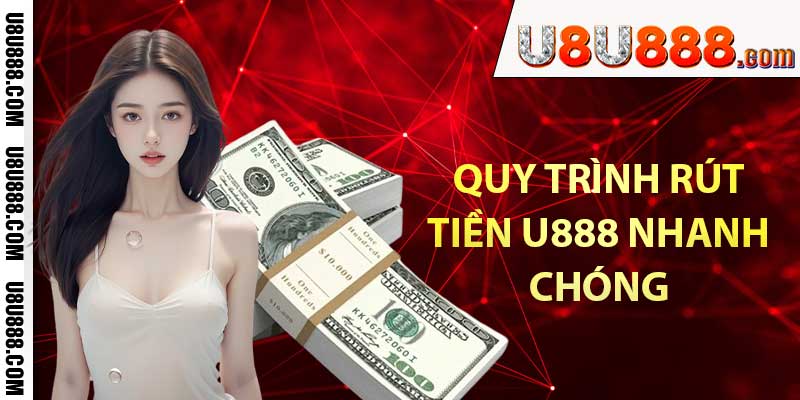 Hướng dẫn quy trình rút tiền U888 nhanh chóng