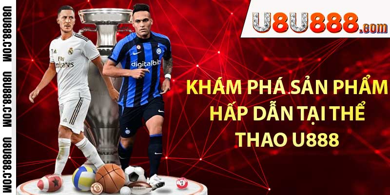 Khám phá sản phẩm hấp dẫn tại thể thao U888