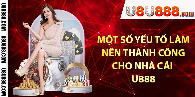 Một số yếu tố làm nên thành công cho nhà cái U888