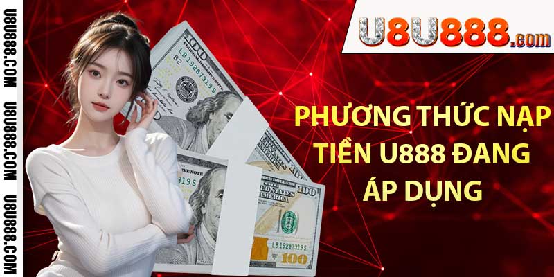 Những phương thức nạp tiền U888 đang áp dụng