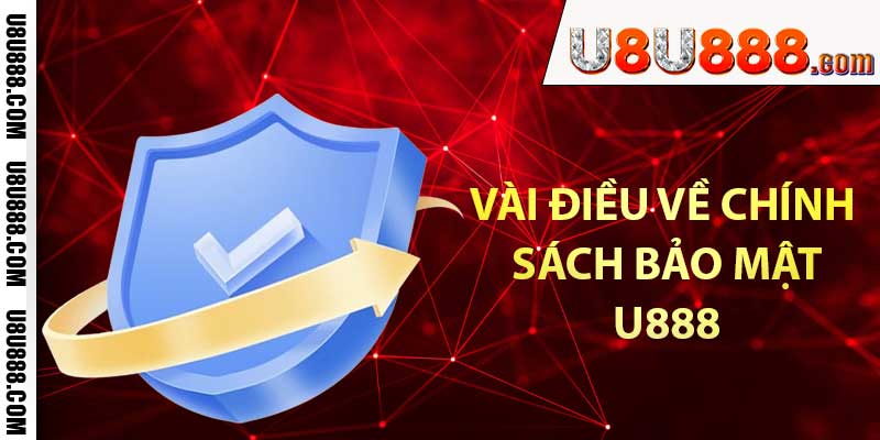 Vài điều về chính sách bảo mật U888