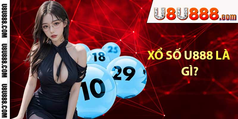 Xổ số u888 là gì?